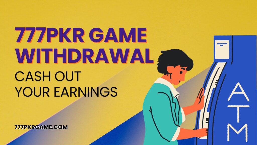 777PKR Game Withdrawal — Cash Out Your Earnings (2026)